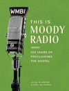 This Is Moody Radio -  100 Years of Proclaiming the Gospel